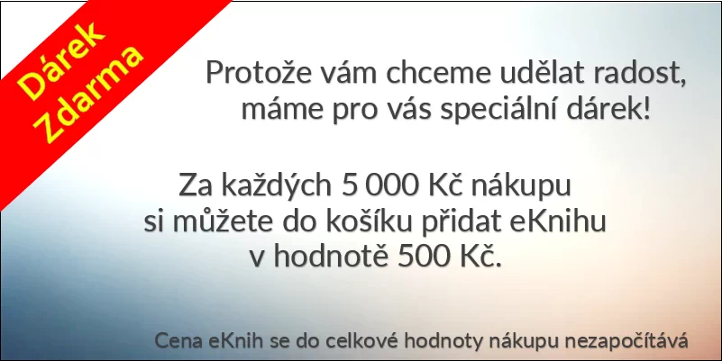 Protože vám chceme udělat radost, máme pro vás speciální dárek! Za každých 5 000 Kč nákupu si můžete do košíku přidat eKnihu v hodnotě 500 Kč.